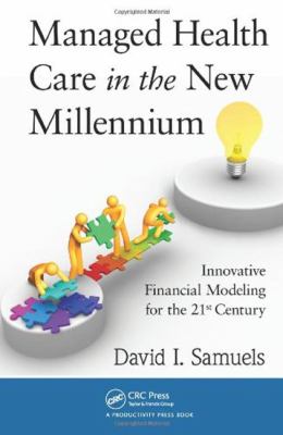 Managed Health Care in the New Millennium : Innovative Financial Modeling for the 21st Century