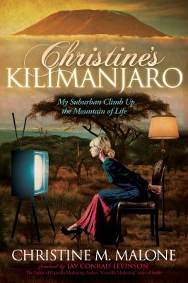 Christine's Kilimanjaro : My Suburban Climb up the Mountain of Life