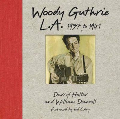 Woody Guthrie: L. A. 1937 To 1941