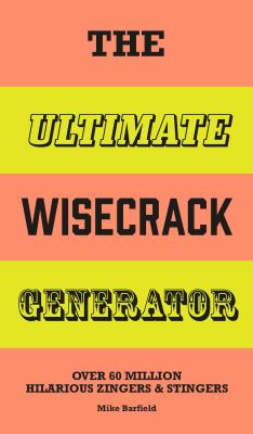 The Ultimate Wisecrack Generator : Over 60 Million Hilarious Zingers and Stingers