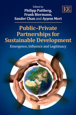 Public-Private Partnerships for Sustainable Development : Emergence, Influence and Legitimacy