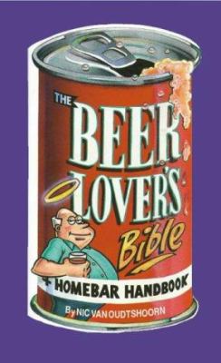 The Beerlovers' Bible and Homebar Handbook