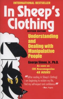 In Sheep's Clothing : Understanding and Dealing with Manipulative People