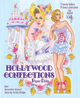 Hollywood Confections Paper Dolls : Plus Decorative Dessert Ideas by Archie Bridge