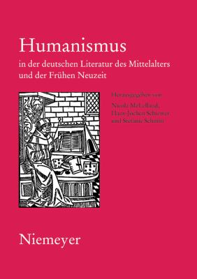 Humanismus in der Deutschen Literatur des Mittelalters und der Frühen Neuzeit : Xviii. Anglo-German Colloquium Hofgeismar 2003