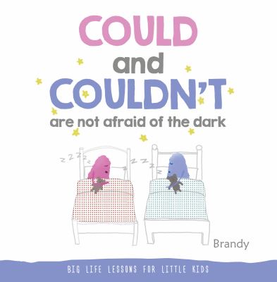 COULD and COULDN't Are Not Afraid of the Dark : Big Life Lessons for Little Kids