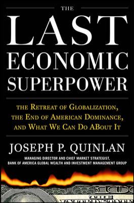 The Last Economic Superpower: the Retreat of Globalization, the End of American Dominance, and What We Can Do about It