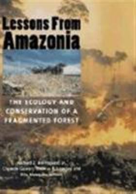 Lessons from Amazonia : The Ecology and Conservation of a Fragmented Forest