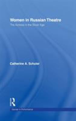 Women in Russian Theatre : The Actress in the Silver Age