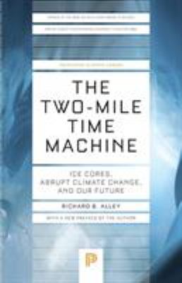 The Two-Mile Time Machine : Ice Cores, Abrupt Climate Change, and Our Future - Updated Edition