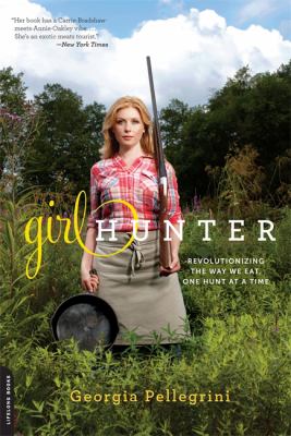 Girl Hunter : Revolutionizing the Way We Eat, One Hunt at a Time