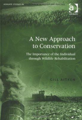 A New Approach to Conservation : The Importance of the Individual Through Wildlife Rehabilitation