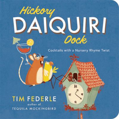 Hickory Daiquiri Dock : Cocktails with a Nursery Rhyme Twist