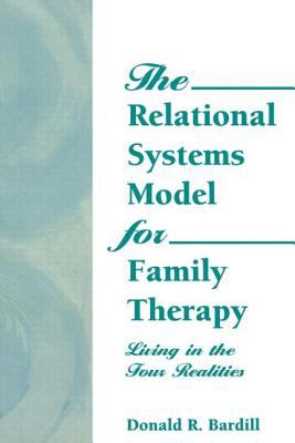 The Relational Systems Model for Family Therapy : Living in the Four Realities