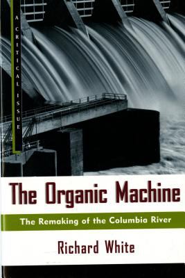 The Organic Machine : The Remaking of the Columbia River