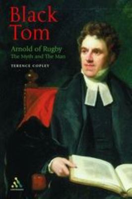Black Tom : Arnold of Rugby - The Myth and the Man