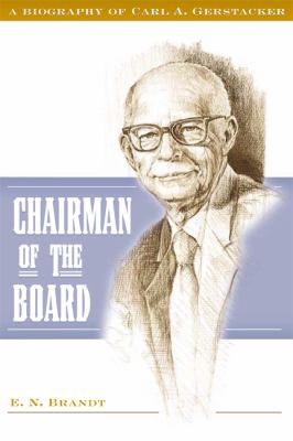 Chairman of the Board : A Biography of Carl A. Gerstacker