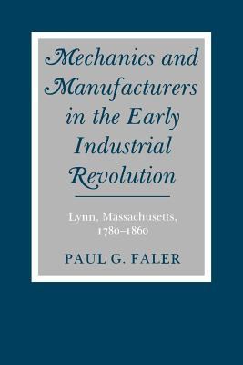 Mechanics and Manufacturers in the Early Industrial Revolution : Lynn, Massachusetts, 1780-1860