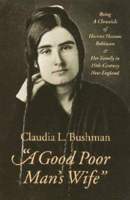 A Good Poor Man's Wife : Being a Chronicle of Harriet Hanson Robinson and Her Family in Nineteenth-Century New England