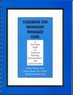 Casebook for Managing Managed Care : A Self-Study Guide for Treatment, Planning, Documentation, and Communication