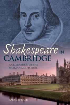 Shakespeare in Cambridge : A Celebration of the Shakespeare Festival in Cambridge