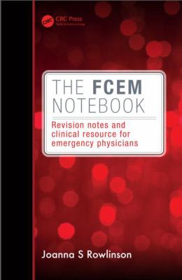 The FCEM Notebook : Revision Notes and Clinical Resource for Emergency Physicians
