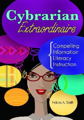 Cybrarian Extraordinaire : Compelling Information Literacy Instruction