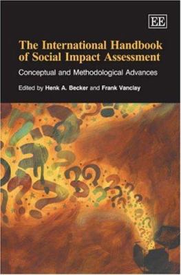 The International Handbook of Social Impact Assessment : Conceptual and Methodological Advances