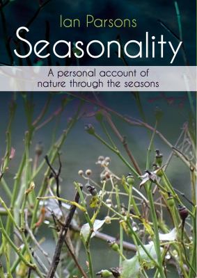 Seasonality : A Personal Account of Nature Through the Seasons