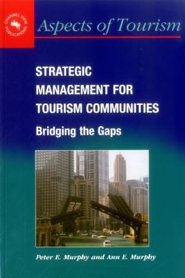 Strategic Management for Tourism Communities : Bridging the Gaps