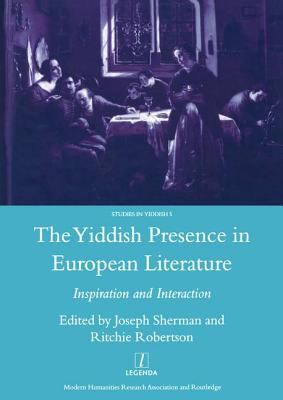 The Yiddish Presence in European Literature : Inspiration and Interaction: Selected Papers Arising from the Fourth and Fifth International Mendel Friedman Conference
