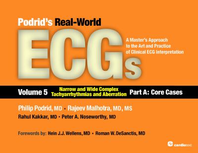 Podrid's Real-World ECGs : A Master¿s Approach to the Art and Practice of Clinical ECG Interpretation: Volume 5, Narrow and Wide Complex Tachyarrhythmias and Aberration-Part a: Core Cases