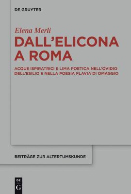 Dall'Elicona a Roma : Acque Ispiratrici e Lima Poetica Nell'Ovidio Dell'esilio e Nella Poesia Flaviana Di Omaggio