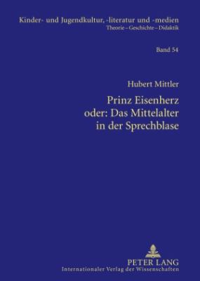 Prinz Eisenherz Oder: das Mittelalter in der Sprechblase : Das Bild Von Ritter und Rittertum Zwischen 1000 und 1200 in Ausgewaehlten Historisierenden Comics