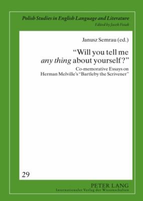«Will You Tell Me «any Thing» about Yourself?» : Co-Memorative Essays on Herman Melville's «Bartleby the Scrivener»