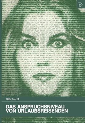 Das Anspruchsniveau Von Urlaubsreisenden : Ein Empirischer Beitrag Zur Konsumentenforschung