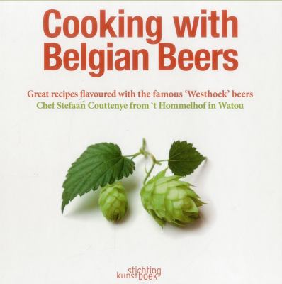 Cooking with Belgian Beers : Great Recipes Flavoured with the Famous 'Westhoek' Beers
