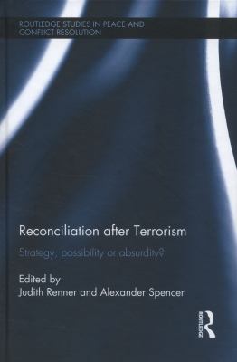 Reconciliation after Terrorism : Strategy, Possibility or Absurdity?