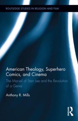 American Theology, Superhero Comics, and Cinema : The Marvel of Stan Lee and the Revolution of a Genre