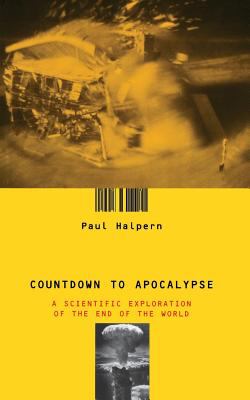 Countdown to Apocalypse : A Scientific Exploration of the End of the World