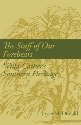 The Stuff of Our Forebears : Willa Cather's Southern Heritage