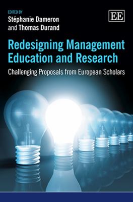 Redesigning Management Education and Research : Challenging Proposals from European Scholars