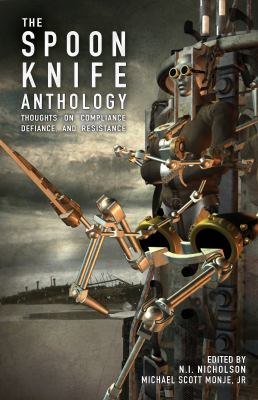 The Spoon Knife Anthology : Thoughts on Compliance, Defiance, and Resistance