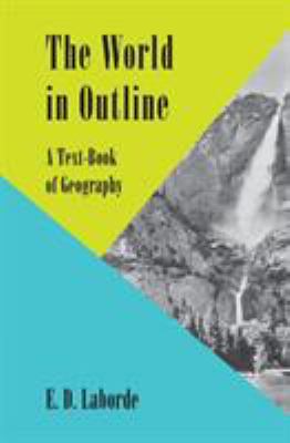 The World in Outline : A Text-Book of Geography