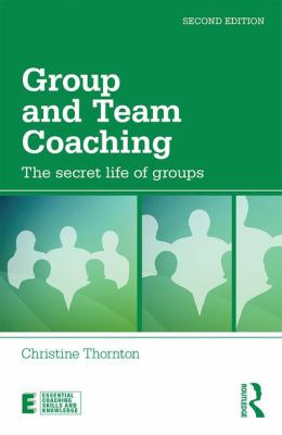 Group and Team Coaching : The Secret Life of Groups
