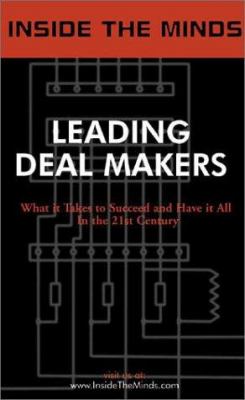 Inside the Minds : Leading VC's and Lawyers Share Their Knowledge on Negotiations, Leveraging Your Position and the Art of Deal Making: Leading Deal Makers