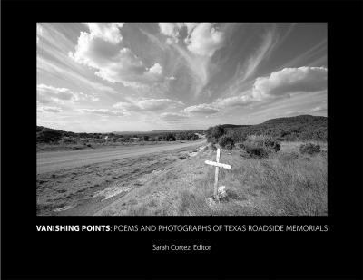 Vanishing Points : Poems and Photographs of Texas Roadside Memorials