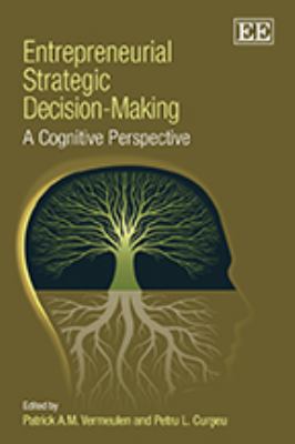Entrepreneurial Strategic Decision-Making : A Cognitive Perspective