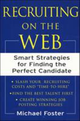 Recruiting on the Web : Smart Strategies for Finding the Perfect Candidate