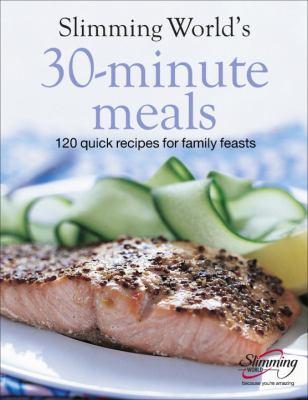 Slimming World's 30-Minute Meals : 120 Quick Recipes for Family Feasts